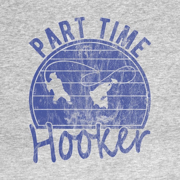 Part Time Hooker Distressed Vintage Style Funny Fishing by FrontalLobe